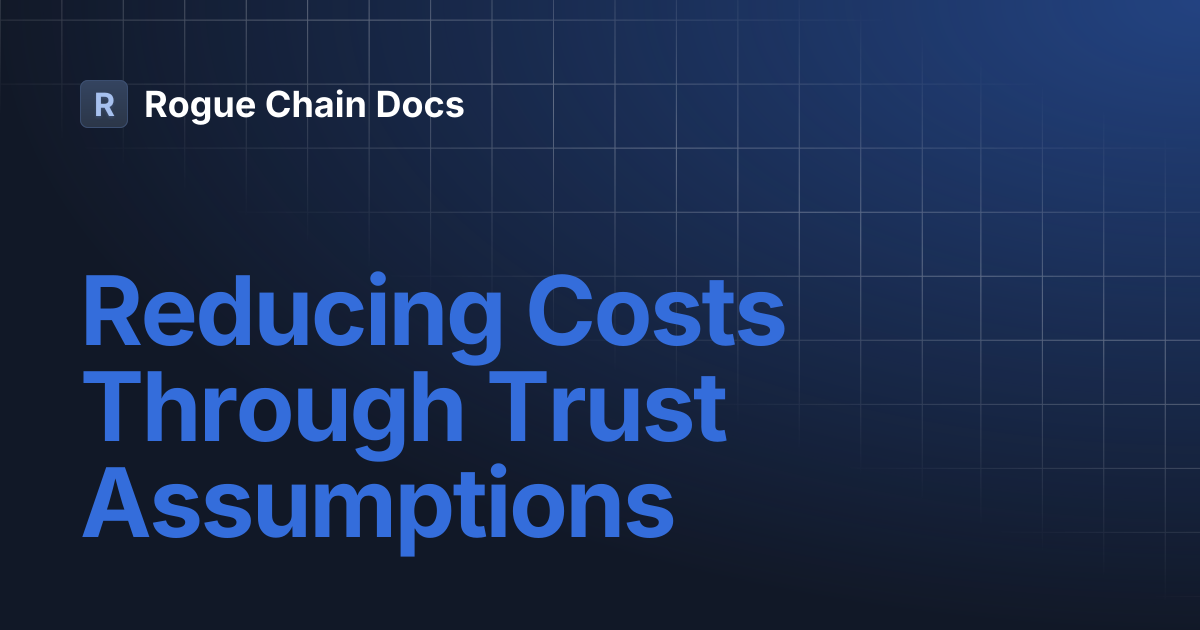 Reducing Costs Through Trust Assumptions | Rogue Chain Docs
